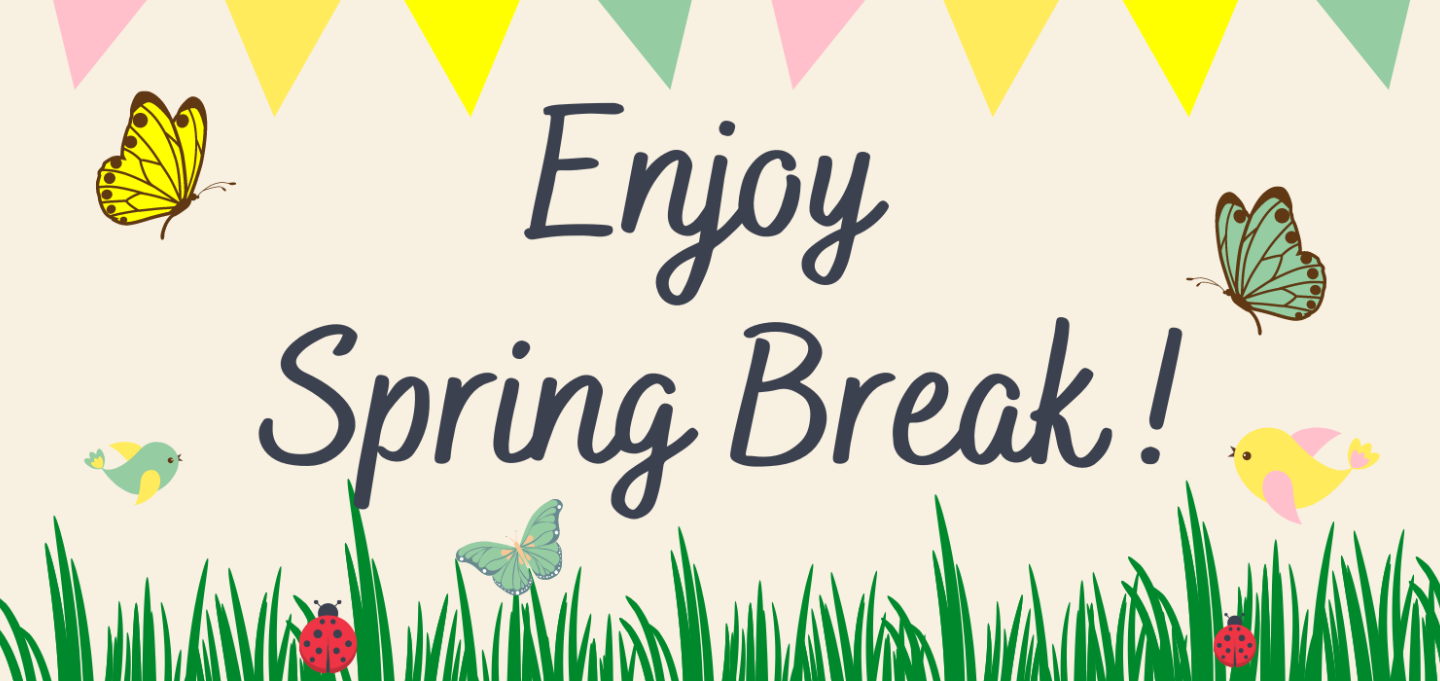 Enjoy Spring Break!